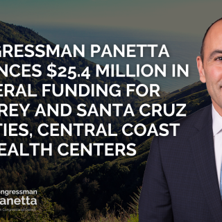 2021Congressman Panetta Announces $25.4 Million in Federal Funding for Monterey and Santa Cruz Counties, Central Coast Health Centers