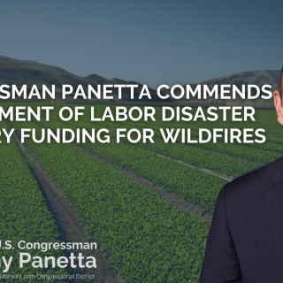 Congressman Panetta Commends Department of Labor Disaster Recovery Funding For Wildfires