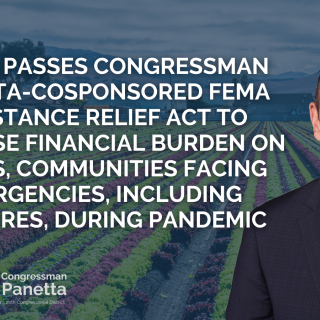House Passes Congressman Panetta  cosponsored FEMA Assistance Relief Act to Decrease Financial Burden on States, Communities Facing Emergencies, Including Wildfires, During Pandemic
